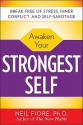 Awaken Your Strongest Self: Break Free of Stress, Inner Conflict, and Self-Sabotage - Neil A. Fiore