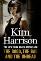 The Good, The Bad and The Undead - Kim Harrison