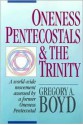 Oneness Pentecostals and the Trinity - Gregory A. Boyd