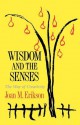 Wisdom and the Senses: The Way of Creativity - Joan M. Erikson