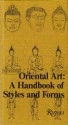 Oriental Art: A Handbook of Styles and Forms - Jeannine Auboyer, Jean Boisselier, Michel Buerdeley, Huguette Rousset, Chantal Massonaud, Richard Bartlett, Elizabeth Bartlett