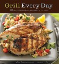 Grill Every Day: 125 Fast-Track Recipes for Weeknights at the Grill - Diane Morgan, E.J. Armstrong