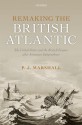 Remaking the British Atlantic: The United States and the British Empire after American Independence - Peter James Marshall