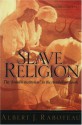 Slave Religion: The "Invisible Institution" in the Antebellum South (Galaxy Books) - Albert J. Raboteau