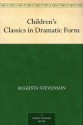 Children's Classics in Dramatic Form - Augusta Stevenson