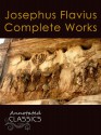 Josephus Flavius: Complete Works and Historical Background (Annotated and Illustrated) (Annotated Classics) - Josephus Flavius, William Whiston