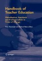 Handbook of Teacher Education: Globalization, Standards and Professionalism in Times of Change - Tony Townsend