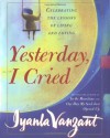 Yesterday I Cried: Celebrating the Lessons of Living and Loving - Iyanla Vanzant