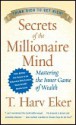 Secrets of the Millionaire Mind: Mastering the Inner Game of Wealth - T. Harv Eker