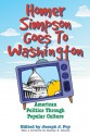 Homer Simpson Goes to Washington: American Politics through Popular Culture - Joseph J. Foy, Stanley K. Schultz