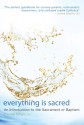 Everything Is Sacred: An Introduction to the Sacrament of Baptism - Thomas Scirghi, James J. Martin, James Martin