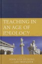 Teaching in an Age of Ideology - Lee Trepanier, John von Heyking, Leah Bradshaw