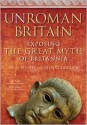 UnRoman Britain: Exposing the Great Myth of Britannia - Miles Russell, Stuart Laycock