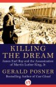 Killing the Dream: James Earl Ray and the Assassination of Martin Luther King, Jr. - Gerald Posner