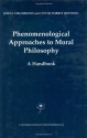 Phenomenological Approaches to Moral Philosophy: A Handbook (Contributions to Phenomenology) - John J. Drummond, Lester Embree