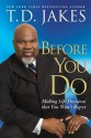 Before You Do: Making Great Decisions That You Won't Regret - T.D. Jakes