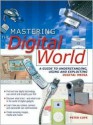 Mastering the Digital World: A Guide to Understanding, Using and Exploiting Digital Media - Peter Cope