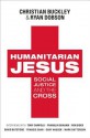 Humanitarian Jesus: Social Justice and the Cross - Ryan Dobson