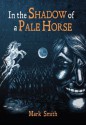 In the Shadow of a Pale Horse - Mark Smith