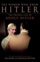 The Women Who Knew Hitler: The Private Life of Adolf Hitler - Ian Sayer, Douglas Botting