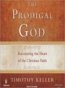 The Prodigal God: Recovering the Heart of the Christian Faith (MP3 Book) - Timothy Keller