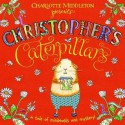 Christopher's Caterpillars - Charlotte Middleton