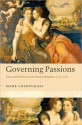 Governing Passions: Peace and Reform in the French Kingdom, 1576-1585: Peace and Reform in the French Kingdom, 1576-1585 - Mark Greengrass