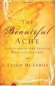 The Beautiful Ache: Finding the God Who Satisfies When Life Does Not - Leigh McLeroy