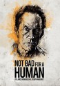 Not Bad for a Human - Lance Henriksen, Joseph Maddrey