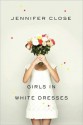 Girls in White Dresses - Jennifer Close