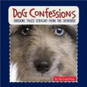 Dog Confessions: Shocking Tales Straight From the Doghouse - Allia Zobel Nolan