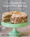 The Joy of Gluten-Free, Sugar-Free Baking: 80 Low-Carb Recipes that Offer Solutions for Celiac Disease, Diabetes, and Weight Loss - Peter Reinhart, Peter Reinhart