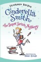 Cinderella Smith: The Super Secret Mystery - Stephanie Barden, Diane Goode