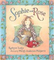 Sophie and Rose - Kathryn Lasky, Wendy Anderson Halperin