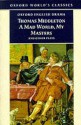 A Mad World, My Masters and Other Plays: A Mad World, My Masters; Michaelmas Term; A Trick to Catch the Old One; No Wit, No Help Like a Woman's - Thomas Middleton, Michael Taylor