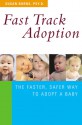 Fast Track Adoption: The Faster, Safer Way to Privately Adopt a Baby - Susan Burns