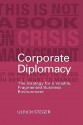 Corporate Diplomacy: The Strategy for a Volatile, Fragmented Business Environment - Ulrich Steger