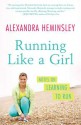 Running Like a Girl: Notes on Learning to Run - Alexandra Heminsley