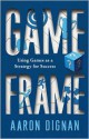 Game Frame: Using Games as a Strategy for Success - Aaron Dignan