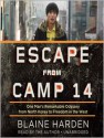 Escape from Camp 14: One Man's Remarkable Odyssey from North Korea to Freedom in the West - Blaine Harden