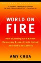 World on Fire: How Exporting Free Market Democracy Breeds Ethnic Hatred and Global Instability - Amy Chua