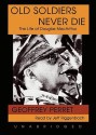 Old Soldiers Never Die: The Life of Douglas MacArthur - Geoffrey Perret, Jeff Riggenbach