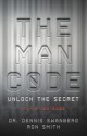 The Man Code: Unlock the Secret: 1-3-12-120-3000 - Dennis Swanberg, Ron Smith