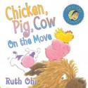 Chicken, Pig, Cow On The Move - Ruth Ohi