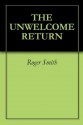 THE UNWELCOME RETURN - Roger Smith