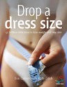 Drop a Dress Size: 52 Brilliant Little Ideas to Lose Weight and Stay Slim - Eve Cameron, Kate Cook