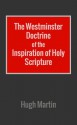 The Westminster Doctrine of the Inspiration of Holy Scripture - Hugh Martin