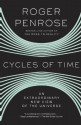 Cycles of Time: An Extraordinary New View of the Universe - Roger Penrose