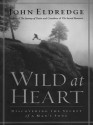 Wild at Heart: Discovering the Secret of a Man's Soul - John Eldredge