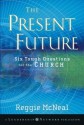 The Present Future: Six Tough Questions for the Church (Jossey-Bass Leadership Network Series) - Reggie McNeal